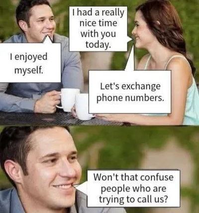 A man and woman on a date exchange compliments. The woman suggests exchanging phone numbers, and the man replies: “Won’t that confuse people who are trying to call us?”