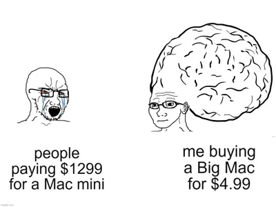 Meme comparing a crying person labeled “people paying $1299 for a Mac mini” with a smug, giant-brain character labeled “me buying a Big Mac for $4.99.”
