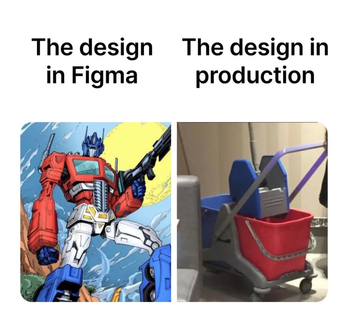 Two-panel meme comparing a polished Figma design with its disappointing real-world implementation: Optimus Prime represents the design, while a mop bucket and wringer vaguely resembling the same shape represents the production version.