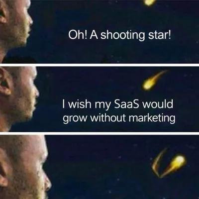 Three-panel SaaS founder meme showing a man watching a shooting star. He makes the wish: “I wish my SaaS would grow without marketing,” and the star suddenly turns around.