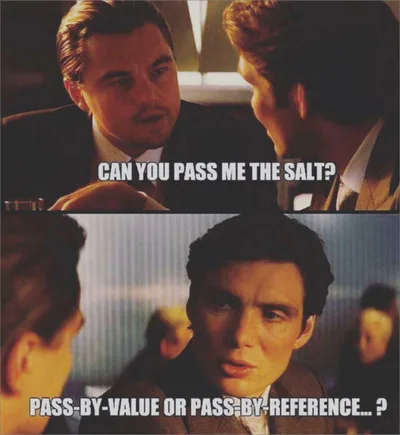 Two-panel programming meme showing two men talking at a dinner table. One asks, “Can you pass me the salt?” The other replies: “Pass-by-value or pass-by-reference...?”