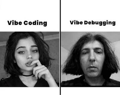 Two-panel meme comparing “Vibe Coding” with “Vibe Debugging”: the first panel shows a stylish young woman, while the second shows an exhausted-looking man with messy hair.